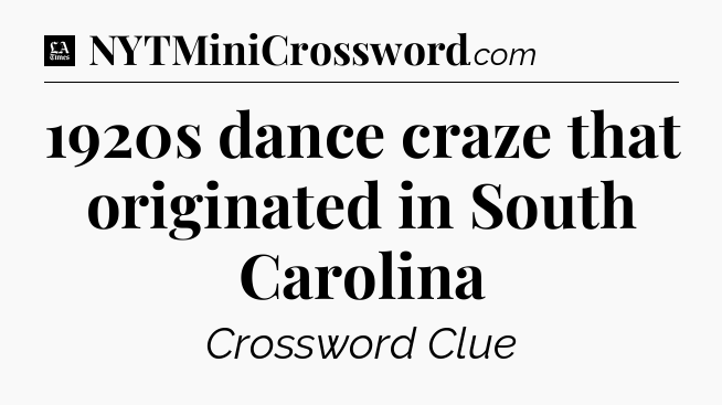 1920s dance craze that originated in South Carolina - LA Times Crossword