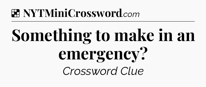 Solution: Something to make in an emergency - NYT Crossword