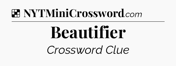 Solution: Beautifier - NYT Crossword