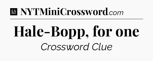 Hale-Bopp, for one - LA Times Crossword