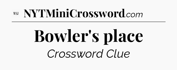Bowler's place - WSJ Crossword