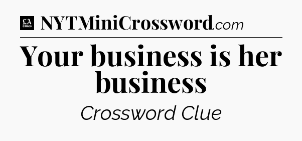 Your business is her business - LA Times Crossword