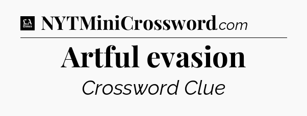 Artful evasion - LA Times Crossword