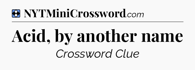 Solution: Acid, by another name - NYT Mini Crossword