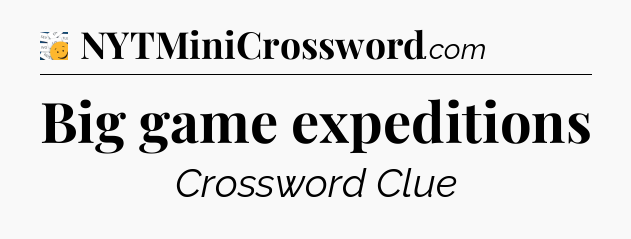 Big game expeditions - 7 Little Words