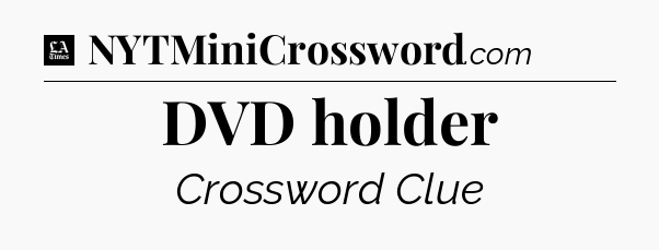 DVD holder - LA Times Crossword