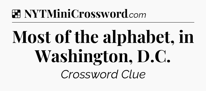 Solution: Most of the alphabet, in Washington, D.C - NYT Crossword