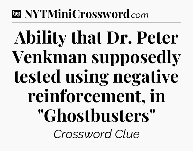 Ability that Dr. Peter Venkman supposedly tested using negative reinforcement, in 