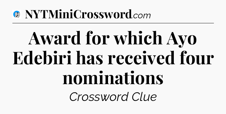 Award for which Ayo Edebiri has received four nominations Crossword Clue
