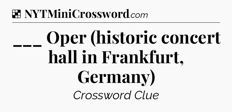 Solution: ___ Oper (historic concert hall in Frankfurt, Germany) - NYT Crossword