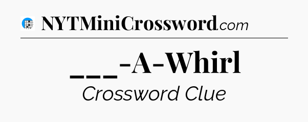 ___-A-Whirl Crossword Clue