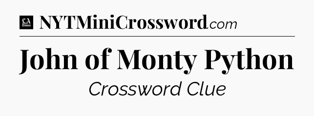 John of Monty Python - LA Times Crossword