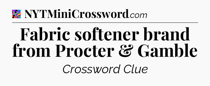 Fabric softener brand from Procter & Gamble Crossword Clue