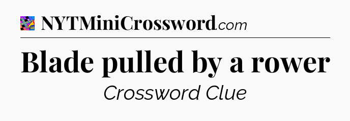 Blade pulled by a rower Crossword Clue