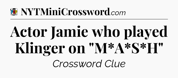 Actor Jamie who played Klinger on 