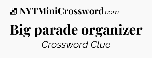 Solution: Big parade organizer - NYT Crossword