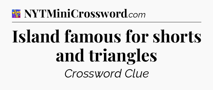 Island famous for shorts and triangles Codycross