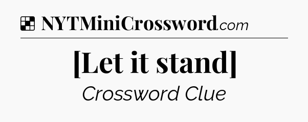 Solution: [Let it stand] - NYT Crossword