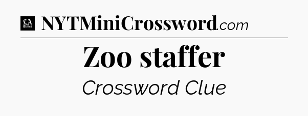 Zoo staffer - LA Times Crossword