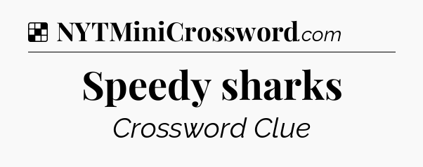 Solution: Speedy sharks - NYT Crossword
