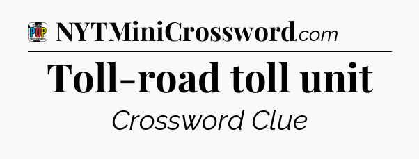 Toll-road toll unit Crossword Clue