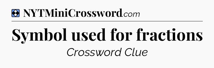 Solution: Symbol used for fractions - NYT Mini Crossword