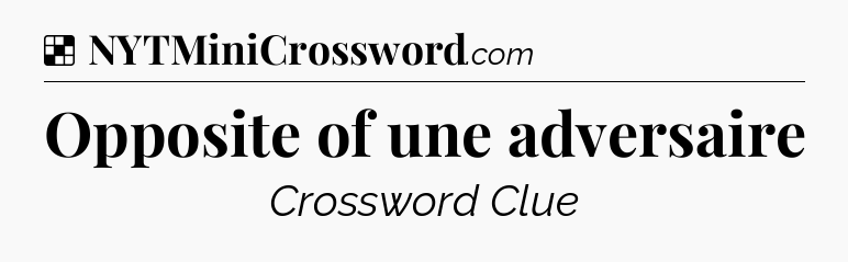 Solution: Opposite of une adversaire - NYT Crossword