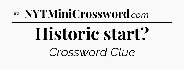 Historic start - WSJ Crossword