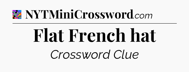 Flat French hat Crossword Clue