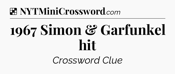 Solution: 1967 Simon & Garfunkel hit - NYT Crossword