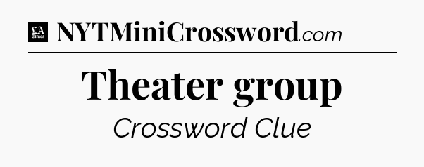 Theater group - LA Times Crossword