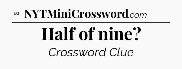 Half of nine - WSJ Crossword