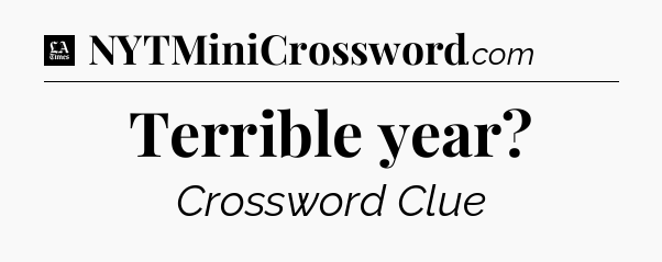 Terrible year - LA Times Crossword