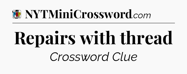 Repairs with thread Crossword Clue
