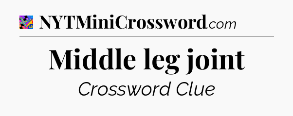 Middle leg joint Crossword Clue