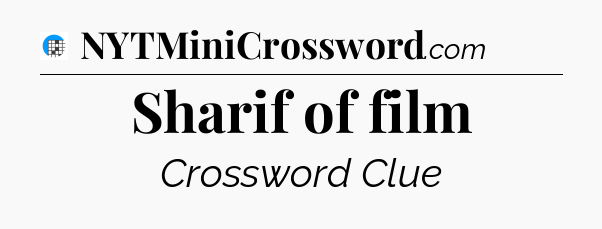 Sharif of film Crossword Clue