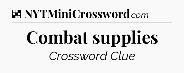 Solution: Combat supplies - NYT Crossword