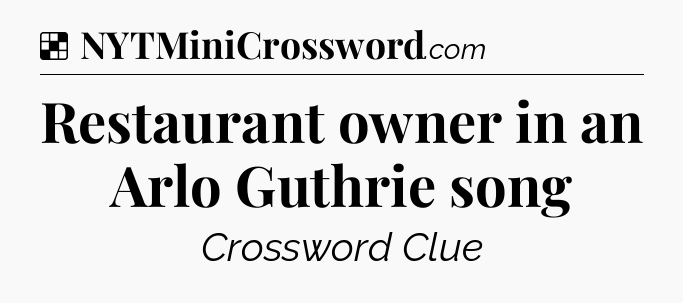 Solution: Restaurant owner in an Arlo Guthrie song - NYT Crossword