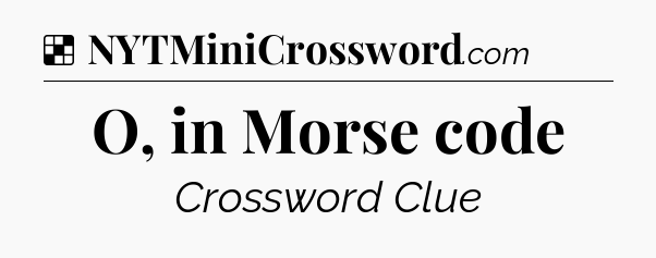Solution: O, in Morse code - NYT Crossword