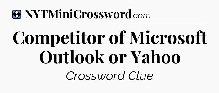 Solution: Competitor of Microsoft Outlook or Yahoo - NYT Mini Crossword