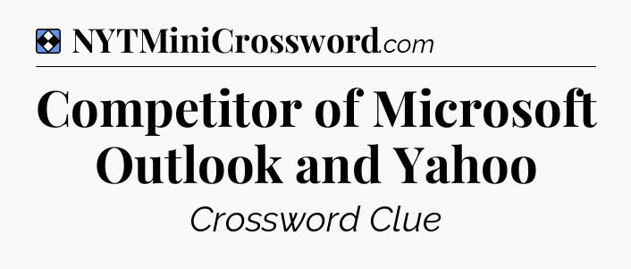 Solution: Competitor of Microsoft Outlook and Yahoo - NYT Mini Crossword