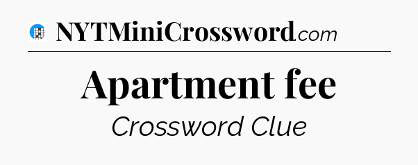 Apartment fee Crossword Clue