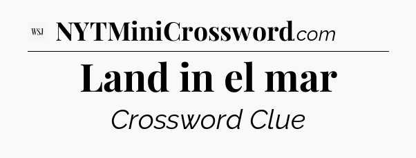 Land in el mar - WSJ Crossword