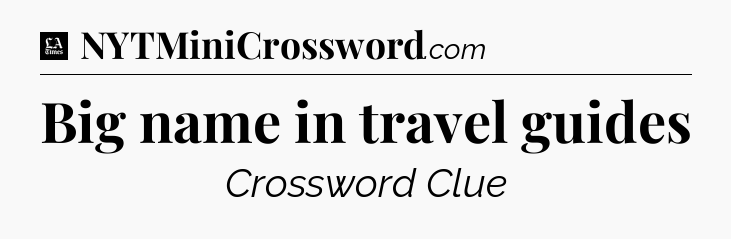 Big name in travel guides - LA Times Crossword