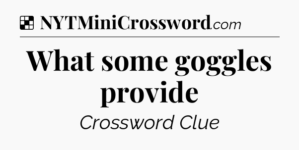 Solution: What some goggles provide - NYT Crossword