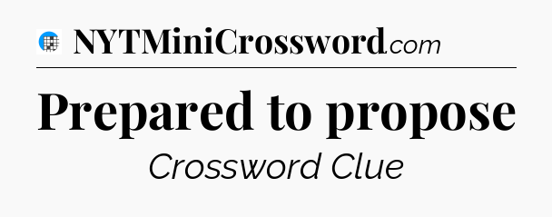 Prepared to propose Crossword Clue