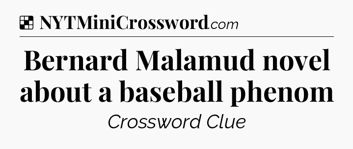 Solution: Bernard Malamud novel about a baseball phenom - NYT Crossword