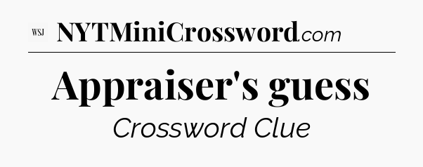 Appraiser's guess - WSJ Crossword