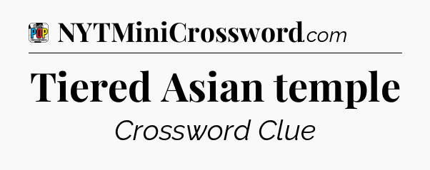 Tiered Asian temple Crossword Clue