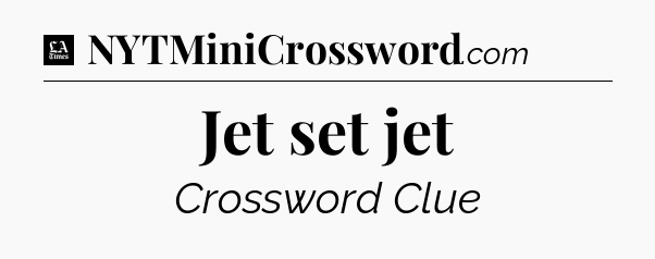 Jet set jet - LA Times Crossword